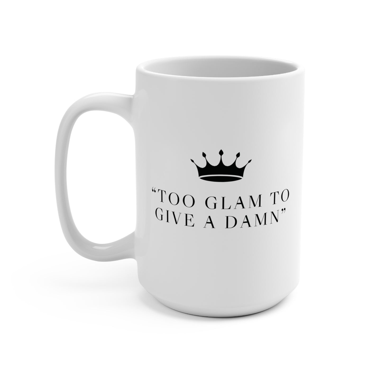 Too Glam To Give A Damn Mug 15oz