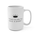 Too Glam To Give A Damn Mug 15oz Printify