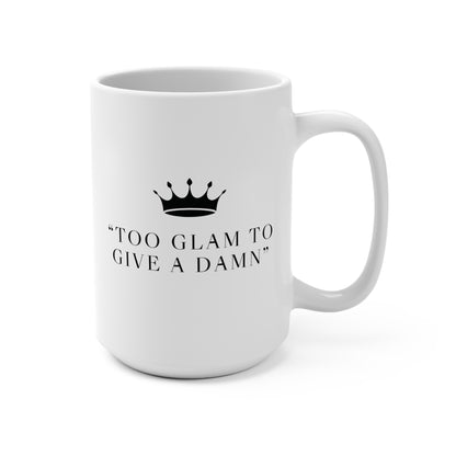 Too Glam To Give A Damn Mug 15oz