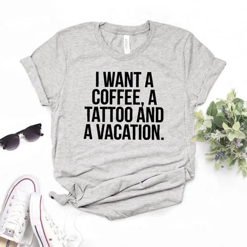 I want a coffee, a tattoo and a vacation Women tshirt Cotton Hipster Funny t-shirt Gift Lady Yong Girl Top Tee Drop Ship ZY-542 - LUXLIFE BRANDS