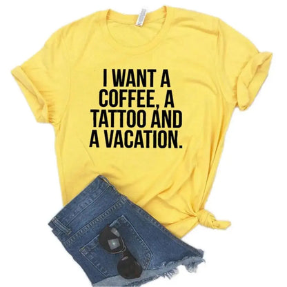 I want a coffee, a tattoo and a vacation Women tshirt Cotton Hipster Funny t-shirt Gift Lady Yong Girl Top Tee Drop Ship ZY-542 - LUXLIFE BRANDS